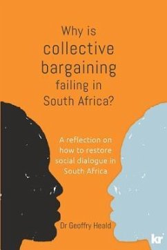 Why is Collective Bargaining Failing in South Africa?: A reflection on how to restore social dialogue in South Africa - Heald, Geoffry