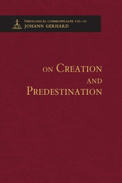 On Creation and Predestination - Theological Commonplaces - Gerhard, Johann