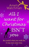 All I Want For Christmas ISN'T You: A witty and poignant tale about the path you wish you'd taken