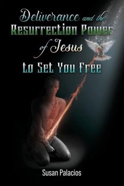 Deliverance and the Resurrection Power of Jesus to Set You Free - Palacios, Susan