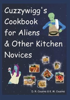 Cuzzywigg's Cookbook For Aliens & Other Kitchen Novices - Cousins, K. M.; Cousins, D. R.