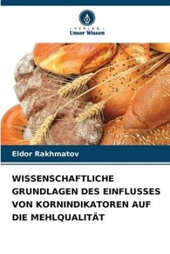 WISSENSCHAFTLICHE GRUNDLAGEN DES EINFLUSSES VON KORNINDIKATOREN AUF DIE MEHLQUALITÄT - Rakhmatov, Eldor