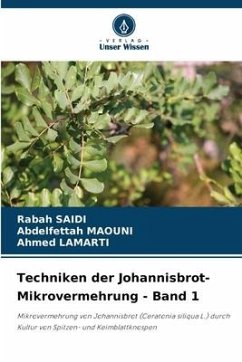 Techniken der Johannisbrot-Mikrovermehrung - Band 1 - SAIDI, Rabah;MAOUNI, Abdelfettah;Lamarti, Ahmed