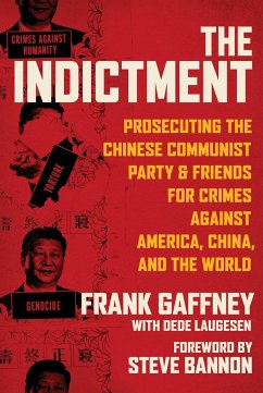 The Indictment: Prosecuting the Chinese Communist Party & Friends for Crimes Against America, China, and the World - Gaffney, Frank; Laugesen, Dede