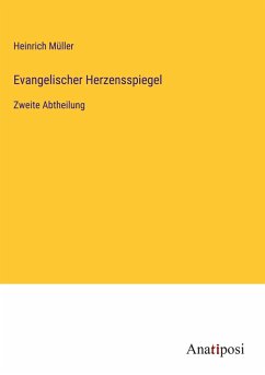 Evangelischer Herzensspiegel - Müller, Heinrich