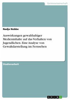 Auswirkungen gewalthaltiger Medieninhalte auf das Verhalten von Jugendlichen. Eine Analyse von Gewaltdarstellung im Fernsehen - Nobbe, Nadja