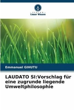 LAUDATO SI:Vorschlag für eine zugrunde liegende Umweltphilosophie - Gihutu, Emmanuel