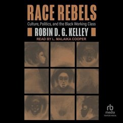 Race Rebels: Culture, Politics, and the Black Working Class - Kelley, Robin D. G.