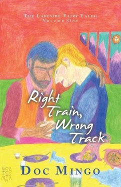 Right Train, Wrong Track: The Lakeside Fairy Tales: Volume One - Mingo, Doc