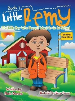 Little Remy The Little Boy Who Doesn't Want to Go to School - Daniels, Rick