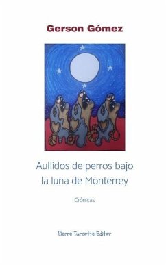 Aullidos de perros bajo la luna de Monterrey - Gómez, Gerson