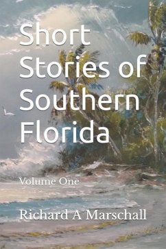 Short Stories of Southern Florida: Volume 1 - Marschall, Richard Alfred