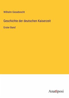 Geschichte der deutschen Kaiserzeit - Giesebrecht, Wilhelm