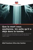 Que la mort vous soutienne. Un asile qu'il a déjà dans la tombe