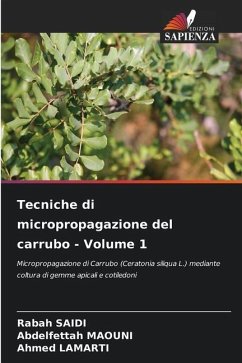 Tecniche di micropropagazione del carrubo - Volume 1 - SAIDI, Rabah;MAOUNI, Abdelfettah;Lamarti, Ahmed