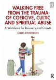 Walking Free from the Trauma of Coercive, Cultic and Spiritual Abuse (eBook, PDF)