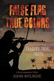 False Flag True Colors: Tragedy. Trial. Truth