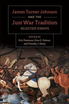 James Turner and the Just War Tradition: Selected Essays - Turner Johnson, James