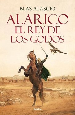 Alarico. El Rey de Los Godos / Alaric. King of the Visigoths - Alascio, Blas