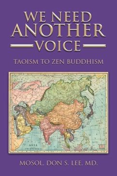 We Need Another Voice: Taoism to Zen Buddhism - Lee MD, Mosol Don S.