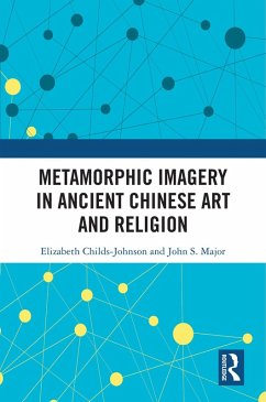 Metamorphic Imagery in Ancient Chinese Art and Religion (eBook, ePUB) - Childs-Johnson, Elizabeth; Major, John S