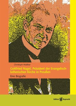 Gottfried Nagel, Präsident der Evangelisch-lutherischen Kirche in Preußen (eBook, PDF) - Walther, Christoph