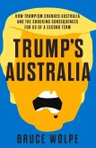 Trump's Australia: How Trumpism Changed Australia and the Shocking Consequences for Us of a Second Term