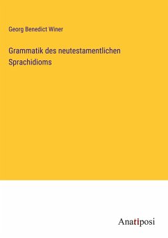 Grammatik des neutestamentlichen Sprachidioms - Winer, Georg Benedict