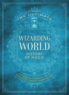 The Ultimate Wizarding World History of Magic - The Editors of Mugglenet