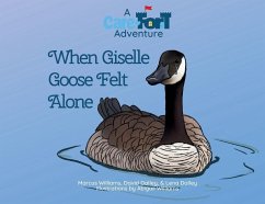 When Giselle Goose Felt Alone: A Care-Fort Adventure - Williams, Marcus; Dalley, David &. Lena