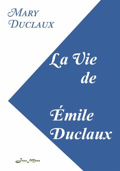 La Vie de Émile Duclaux - Robinson Duclaux, Mary