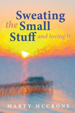 Sweating the Small Stuff and Loving It - McCrone, Marty