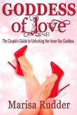 GODDESS of Love: The Couple's Guide to Unlocking Her Inner Sex Goddess