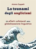 Lo tsunami degli anglicismi. Gli effetti collaterali della globalizzazione linguistica (eBook, ePUB) Lo tsunami degli anglicismi. Gli effetti collaterali della globalizzazione linguistica (eBook, ePUB)