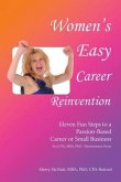 Women's Easy Career Reinvention: Eleven Fun Steps to a Passion-Based Career or Small Business by a Cpa, Mba, Phd-Neuroscience Focus