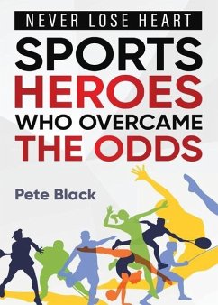 Sports Heroes Who Over Came the Odds - Never Lose Heart - Black, Pete