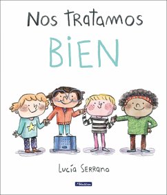 Nos Tratamos Bien: Un Cuento Sobre El Respeto / We Treat Each Other Well: A Stor Y about Respect - Serrano, Lucía