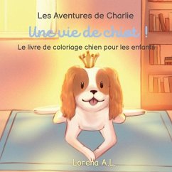 Les Aventures de Charlie: Une vie de chiot ! Le livre de coloriage chien pour les enfants - L, Lorena A.