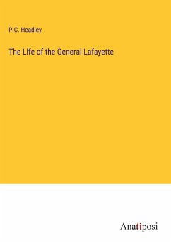 The Life of the General Lafayette - Headley, P. C.