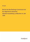 Bericht der Beurtheilungs-Commission bei der allgemeinen deutschen Industrie-Ausstellung zu München im Jahr 1854