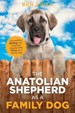 The Anatolian Shepherd as a Family Dog - Smith, Ben