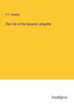The Life of the General Lafayette - Headley, P. C.