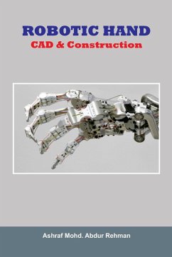 Robotic Hand CAD & Construction - Abdur Rehman, Ashraf Mohd