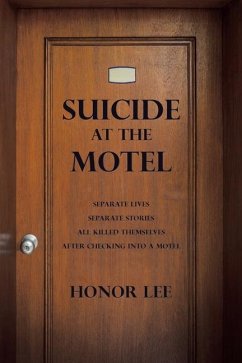 Suicide at the Motel: Separate Lives Separate Stories All Killed Themselves After Checking into a Motel - Lee, Honor