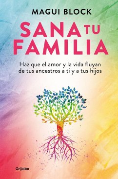 Sana tu familia : haz que el amor y la vida fluyan de tus ancestros a ti y a tus hijos