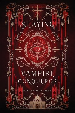 Slaying the Vampire Conqueror - Broadbent, Carissa