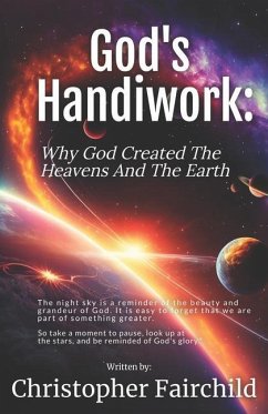 God's Handiwork: Why God Created The Heavens And The Earth - Fairchild, Christopher