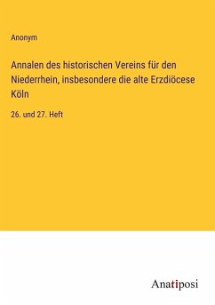 Annalen des historischen Vereins für den Niederrhein, insbesondere die alte Erzdiöcese Köln - Anonym