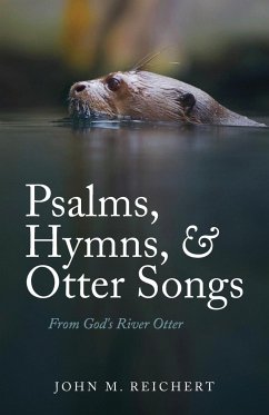 Psalms, Hymns, & Otter Songs - Reichert, John M.