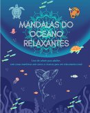 Mandalas do oceano relaxantes   Livro de colorir para adultos   Cenas marítimas anti-stress para um relaxamento total